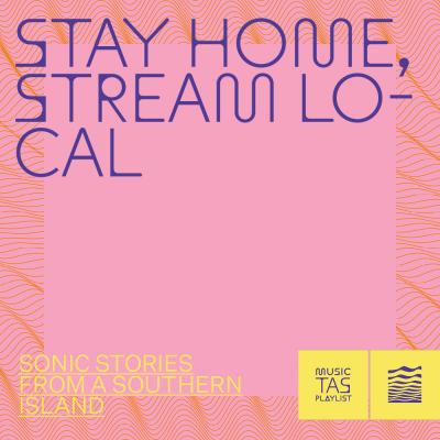 Stay Home, Stream Local  by Music Tasmania